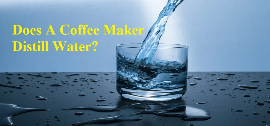 Does A Coffee Maker Distill Water?
