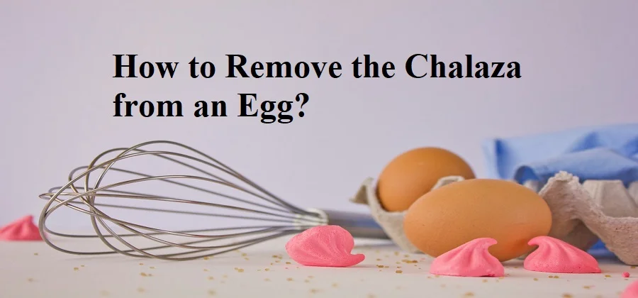 How to Remove the Chalaza from an Egg?